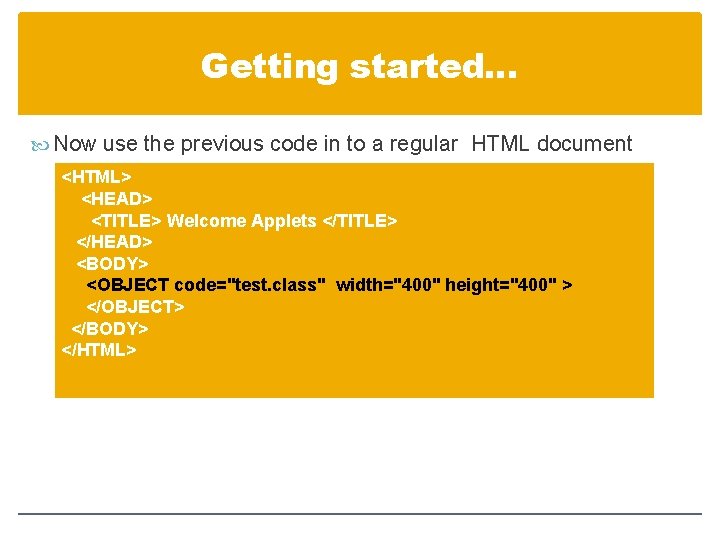 Getting started… Now use the previous code in to a regular HTML document <HTML>