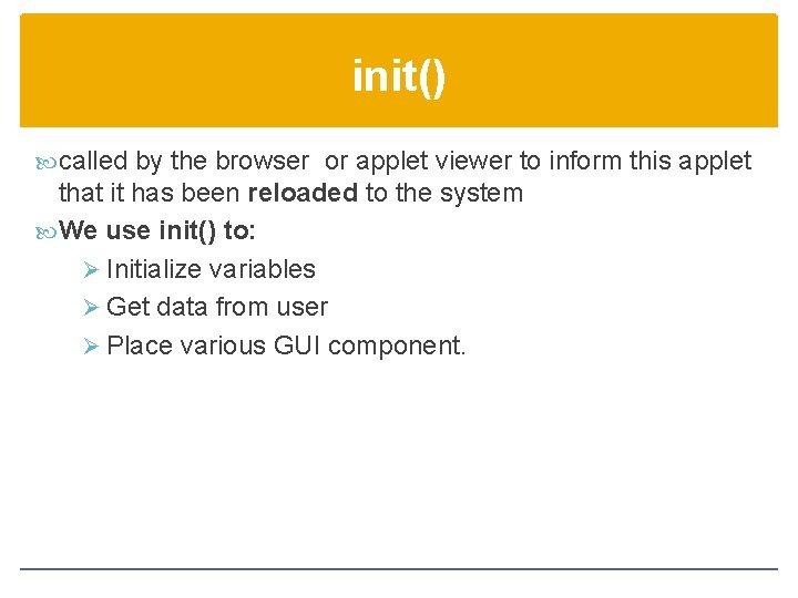 init() called by the browser or applet viewer to inform this applet that it