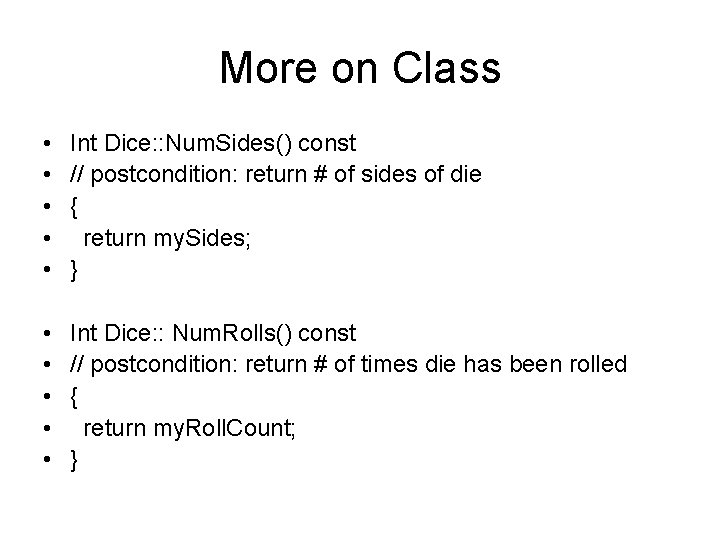 More on Class • • • Int Dice: : Num. Sides() const // postcondition: