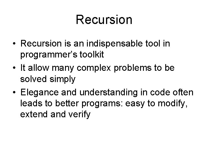 Recursion • Recursion is an indispensable tool in programmer’s toolkit • It allow many