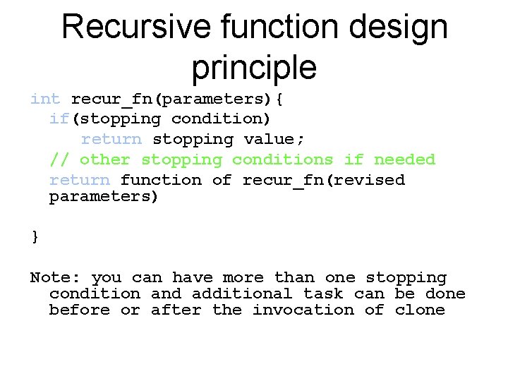 Recursive function design principle int recur_fn(parameters){ if(stopping condition) return stopping value; // other stopping