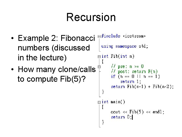 Recursion • Example 2: Fibonacci numbers (discussed in the lecture) • How many clone/calls