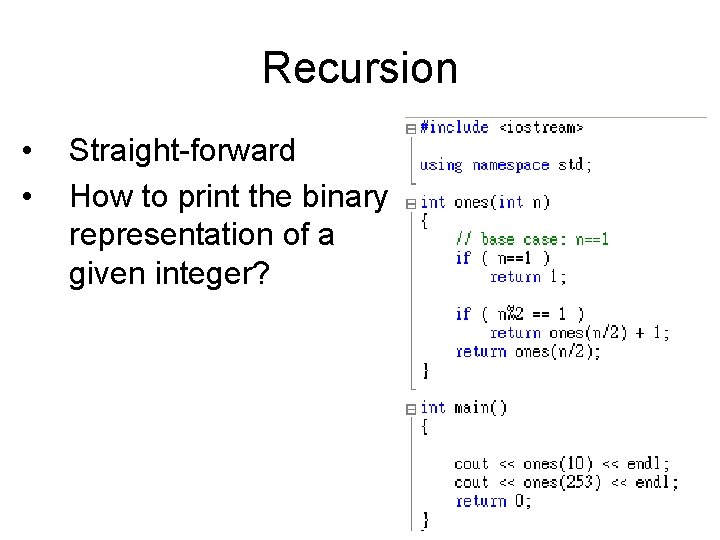 Recursion • • Straight-forward How to print the binary representation of a given integer?