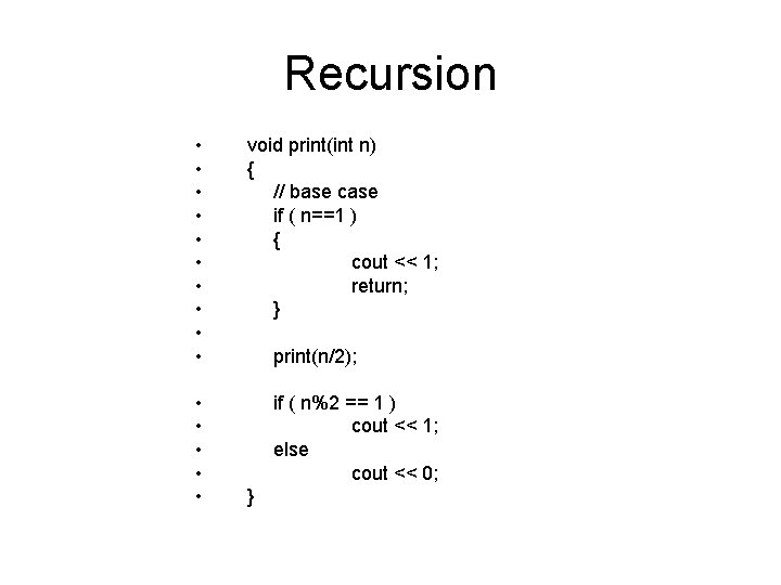 Recursion • • • void print(int n) { // base case if ( n==1