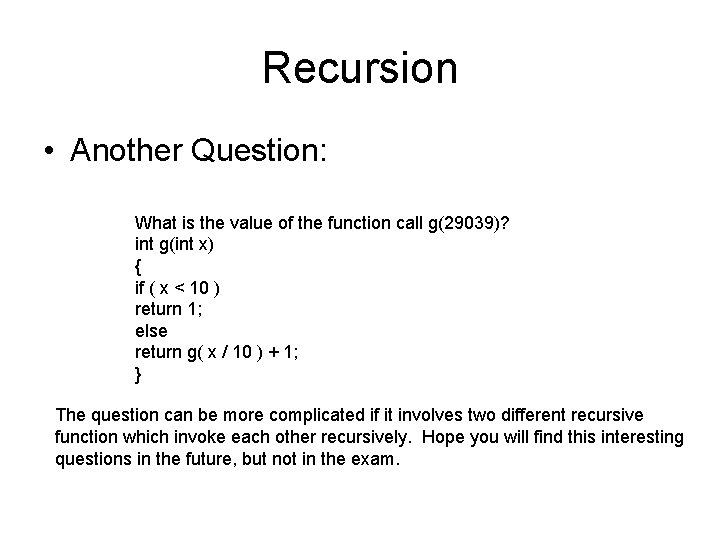 Recursion • Another Question: What is the value of the function call g(29039)? int