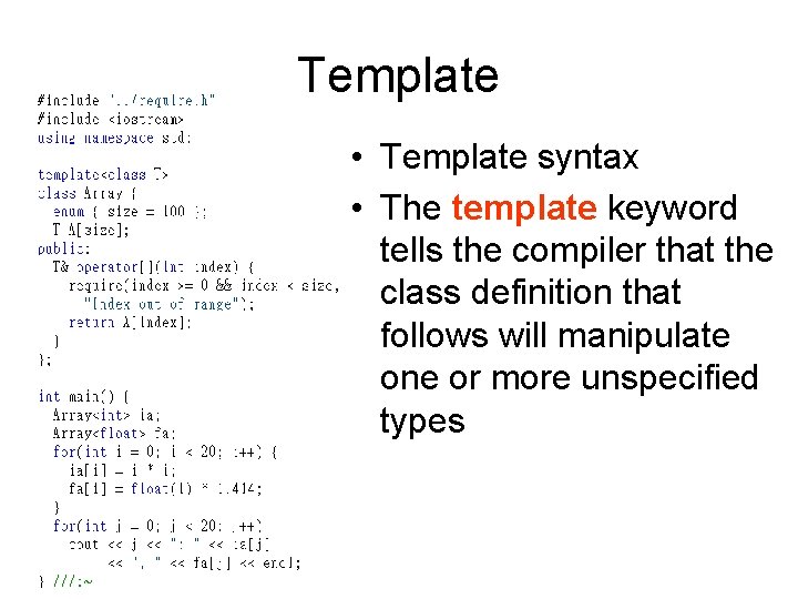 Template • Template syntax • The template keyword tells the compiler that the class