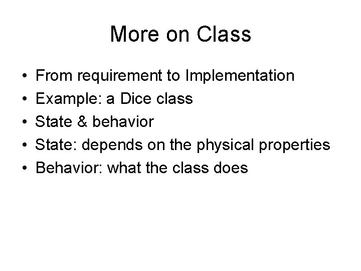 More on Class • • • From requirement to Implementation Example: a Dice class