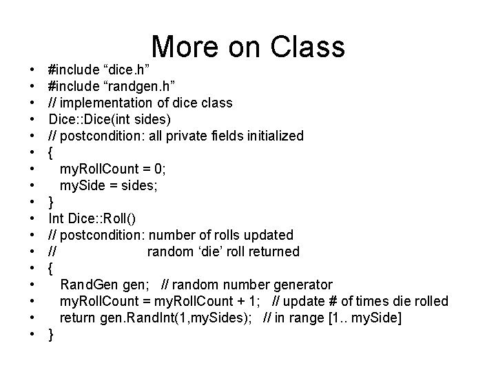  • • • • • More on Class #include “dice. h” #include “randgen.