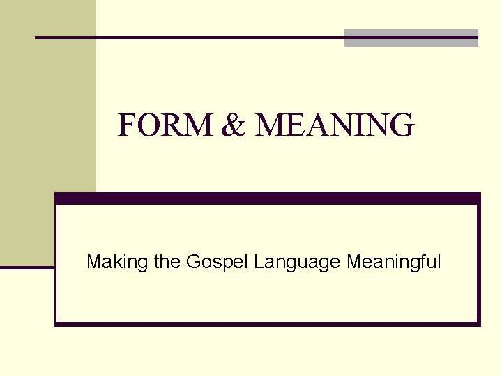 FORM & MEANING Making the Gospel Language Meaningful 