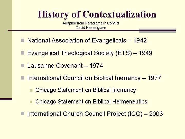 History of Contextualization Adapted from Paradigms in Conflict David Hesselgrave n National Association of