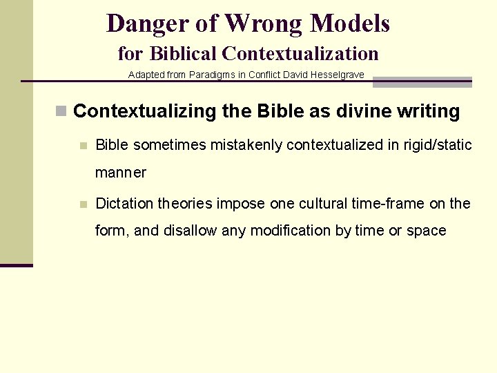 Danger of Wrong Models for Biblical Contextualization Adapted from Paradigms in Conflict David Hesselgrave