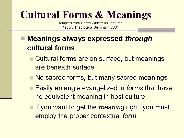 Cultural Forms & Meanings Adapted from Darrel Whiteman Lectures Asbury Theological Seminary, 2001 n