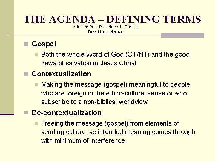 THE AGENDA – DEFINING TERMS Adapted from Paradigms in Conflict David Hesselgrave n Gospel