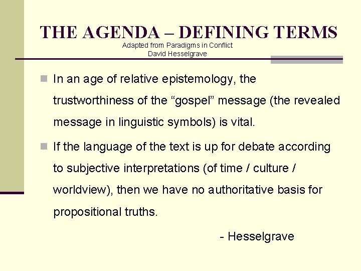 THE AGENDA – DEFINING TERMS Adapted from Paradigms in Conflict David Hesselgrave n In