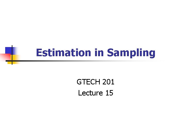 Estimation in Sampling GTECH 201 Lecture 15 