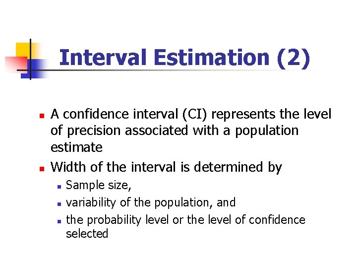 Interval Estimation (2) n n A confidence interval (CI) represents the level of precision