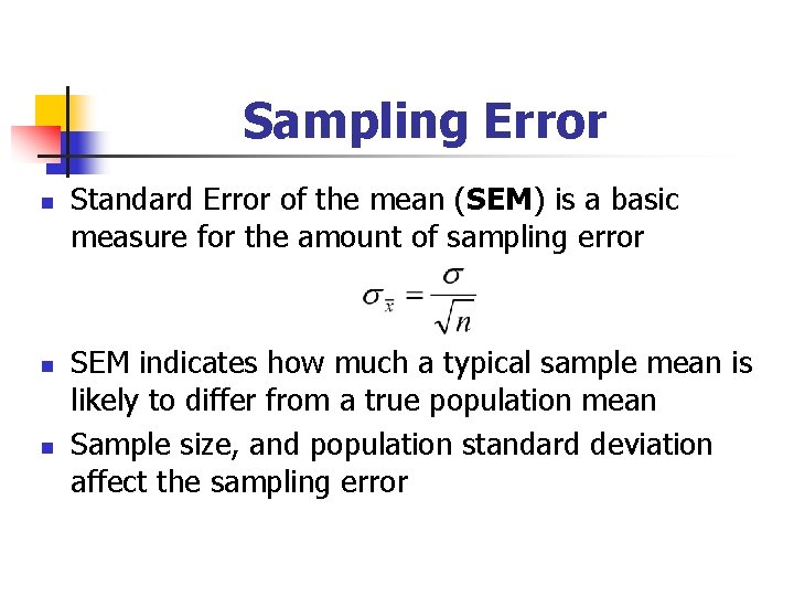 Sampling Error n n n Standard Error of the mean (SEM) is a basic