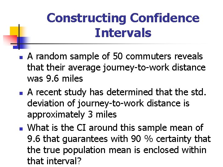 Constructing Confidence Intervals n n n A random sample of 50 commuters reveals that