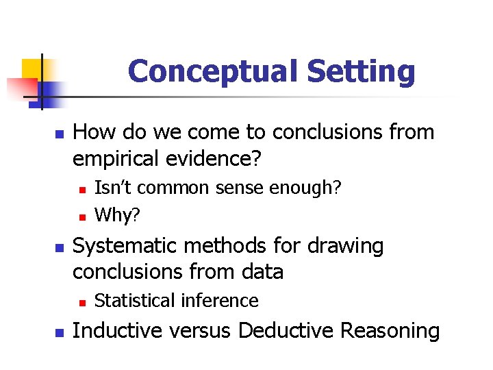 Conceptual Setting n How do we come to conclusions from empirical evidence? n n
