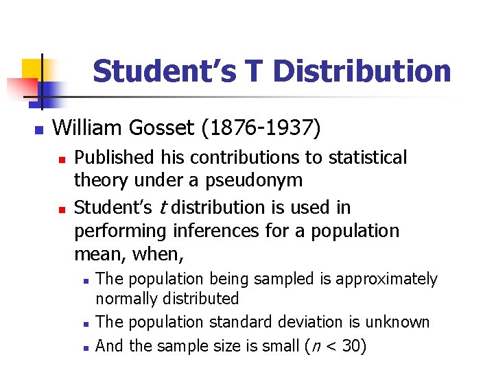 Student’s T Distribution n William Gosset (1876 -1937) n n Published his contributions to