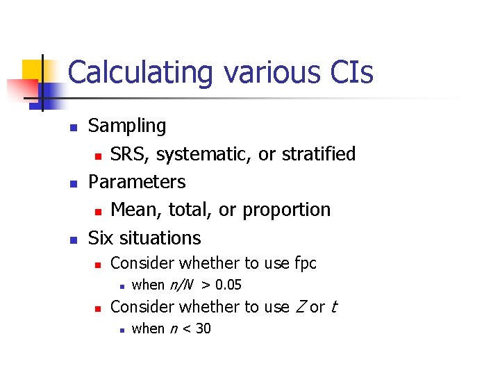 Calculating various CIs n n n Sampling n SRS, systematic, or stratified Parameters n