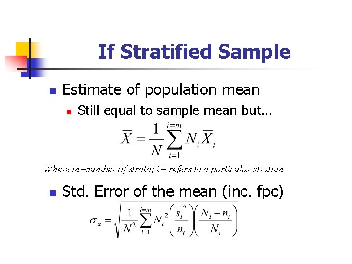 If Stratified Sample n Estimate of population mean n Still equal to sample mean