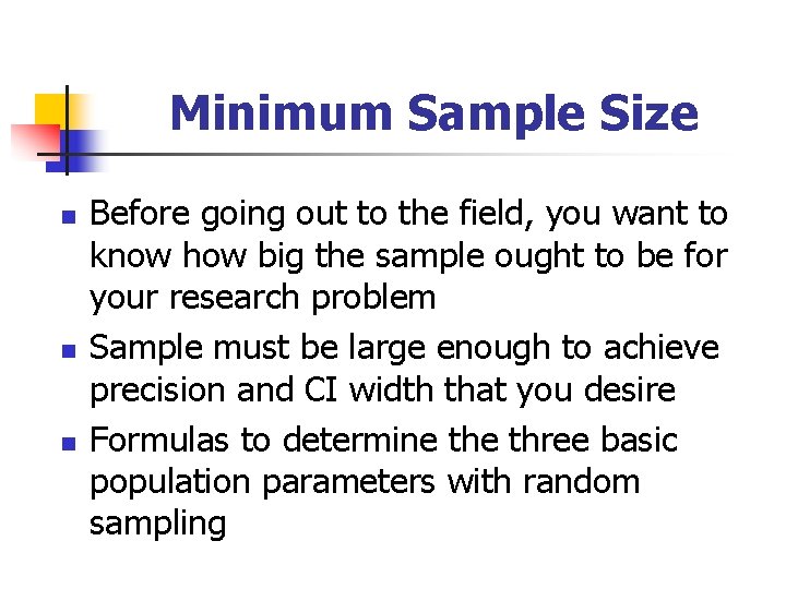 Minimum Sample Size n n n Before going out to the field, you want
