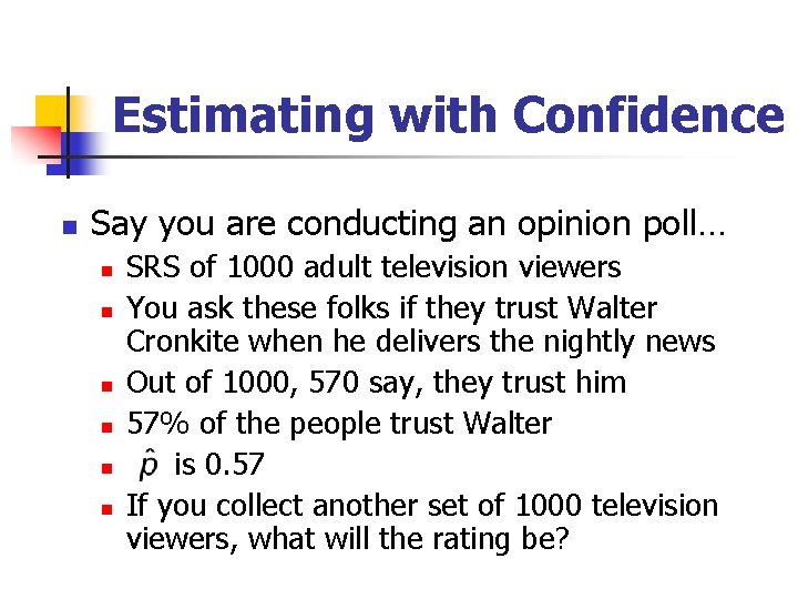Estimating with Confidence n Say you are conducting an opinion poll… n n n