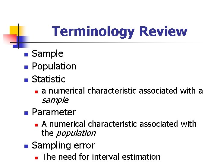 Terminology Review n n n Sample Population Statistic n n sample Parameter n n