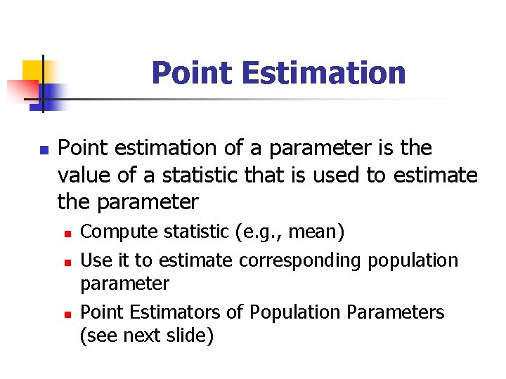 Point Estimation n Point estimation of a parameter is the value of a statistic