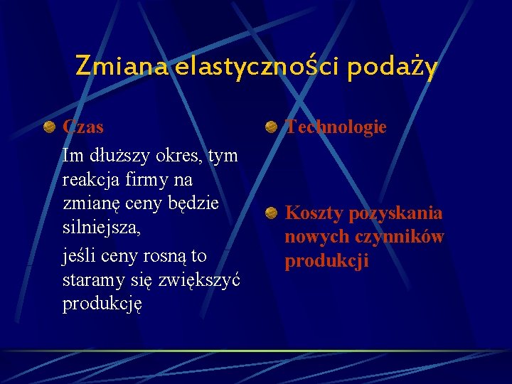 Zmiana elastyczności podaży Czas Im dłuższy okres, tym reakcja firmy na zmianę ceny będzie