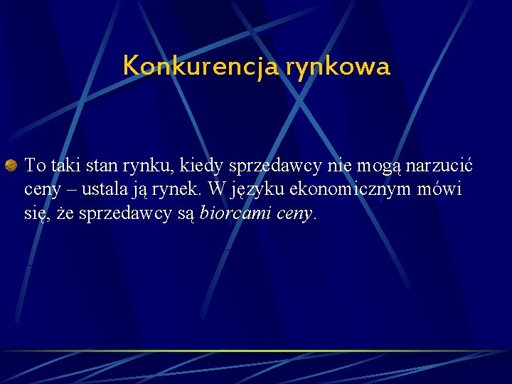 Konkurencja rynkowa To taki stan rynku, kiedy sprzedawcy nie mogą narzucić ceny – ustala