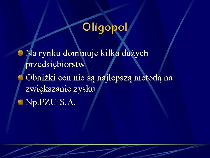 Oligopol Na rynku dominuje kilka dużych przedsiębiorstw Obniżki cen nie są najlepszą metodą na
