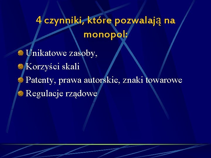 4 czynniki, które pozwalają na monopol: Unikatowe zasoby, Korzyści skali Patenty, prawa autorskie, znaki