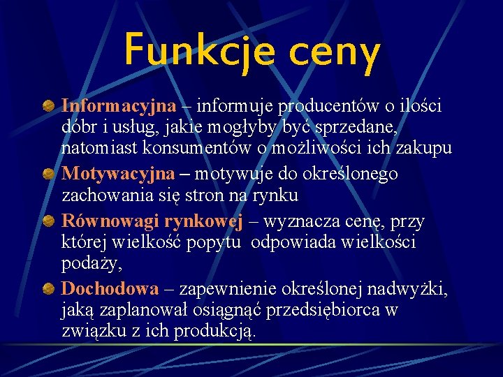 Funkcje ceny Informacyjna – informuje producentów o ilości dóbr i usług, jakie mogłyby być