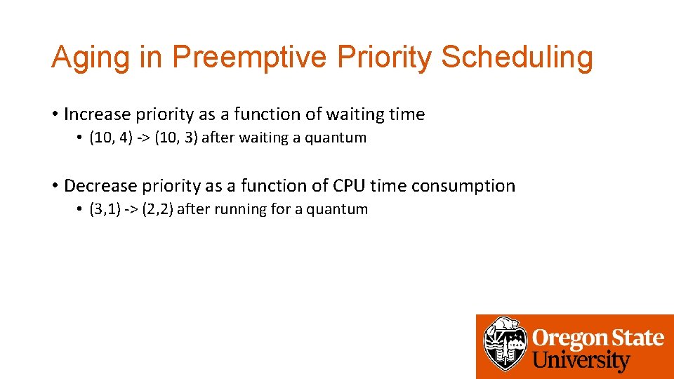 Aging in Preemptive Priority Scheduling • Increase priority as a function of waiting time