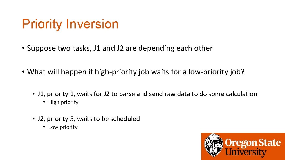 Priority Inversion • Suppose two tasks, J 1 and J 2 are depending each