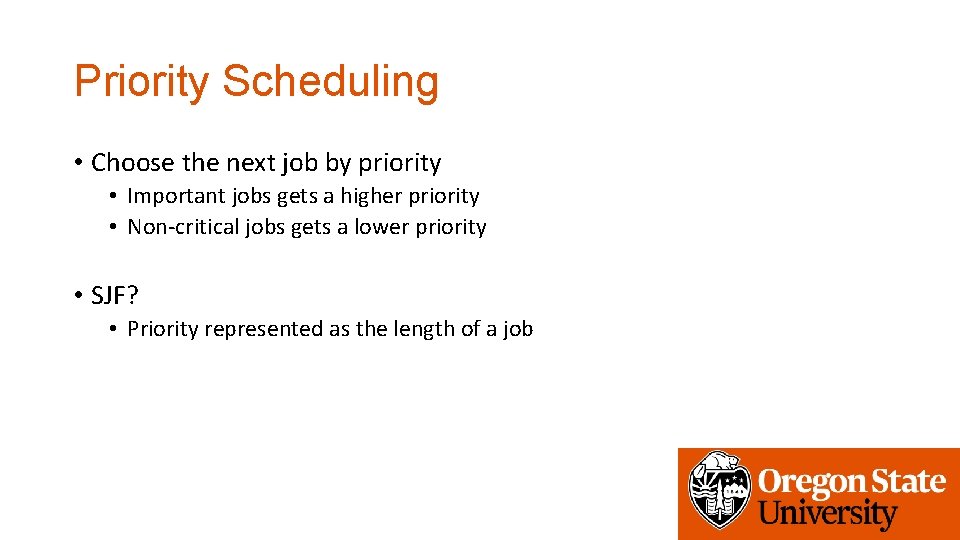 Priority Scheduling • Choose the next job by priority • Important jobs gets a