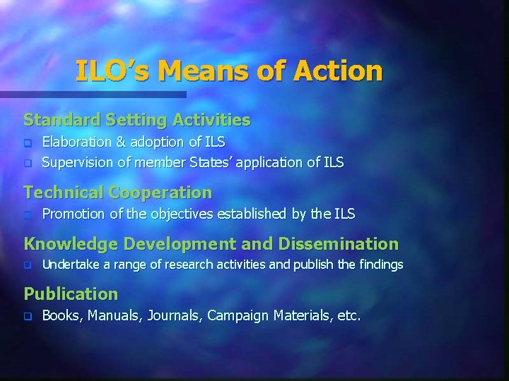 ILO’s Means of Action Standard Setting Activities q q Elaboration & adoption of ILS