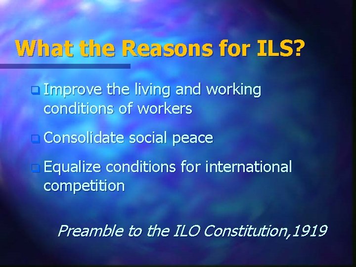 What the Reasons for ILS? q Improve the living and working conditions of workers