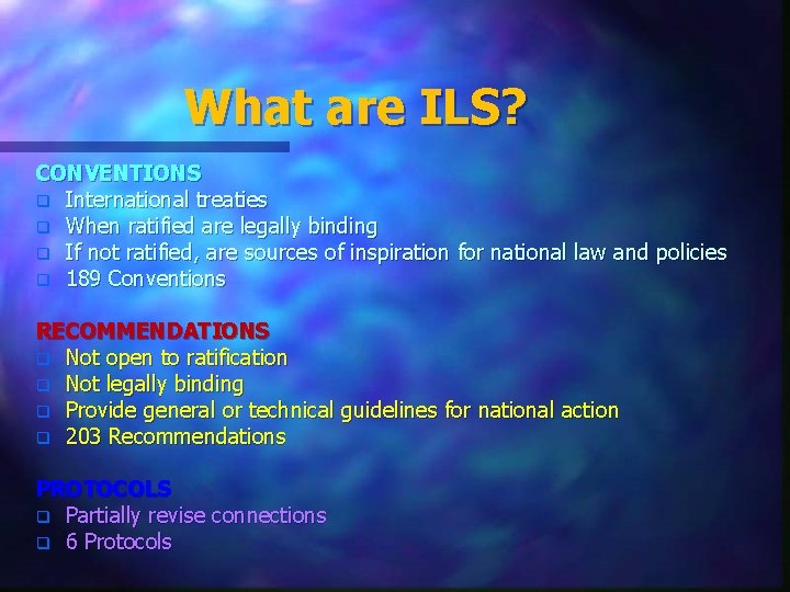 What are ILS? CONVENTIONS q International treaties q When ratified are legally binding q