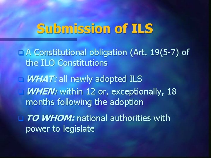 Submission of ILS q. A Constitutional obligation (Art. 19(5 -7) of the ILO Constitutions