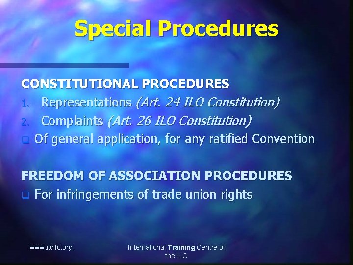 Special Procedures CONSTITUTIONAL PROCEDURES 1. Representations (Art. 24 ILO Constitution) 2. Complaints (Art. 26