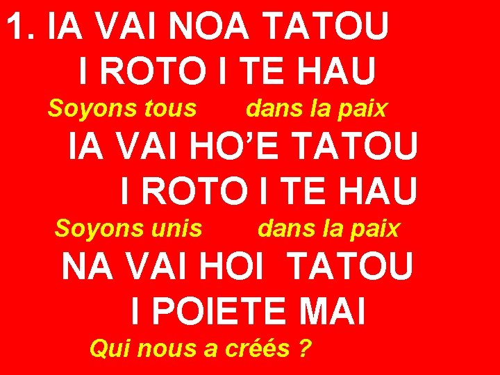 1. IA VAI NOA TATOU I ROTO I TE HAU Soyons tous dans la