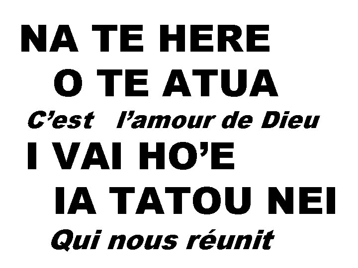 NA TE HERE O TE ATUA C’est l’amour de Dieu I VAI HO’E IA