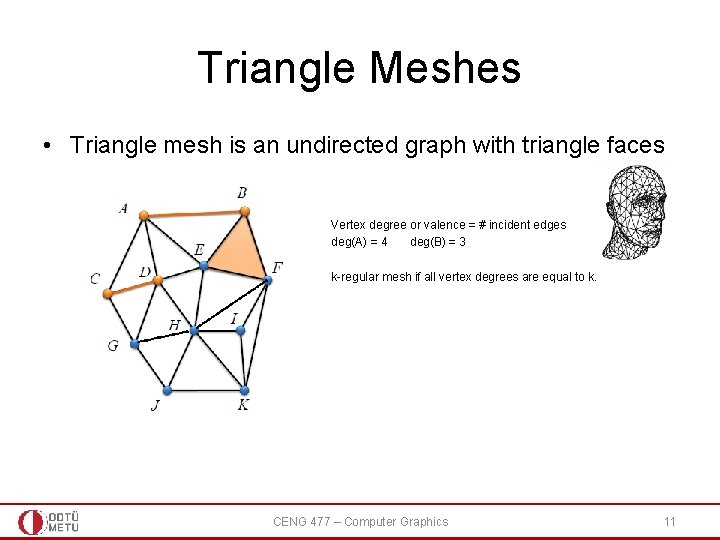 Triangle Meshes • Triangle mesh is an undirected graph with triangle faces Vertex degree Triangle Meshes • Triangle mesh is an undirected graph with triangle faces Vertex degree