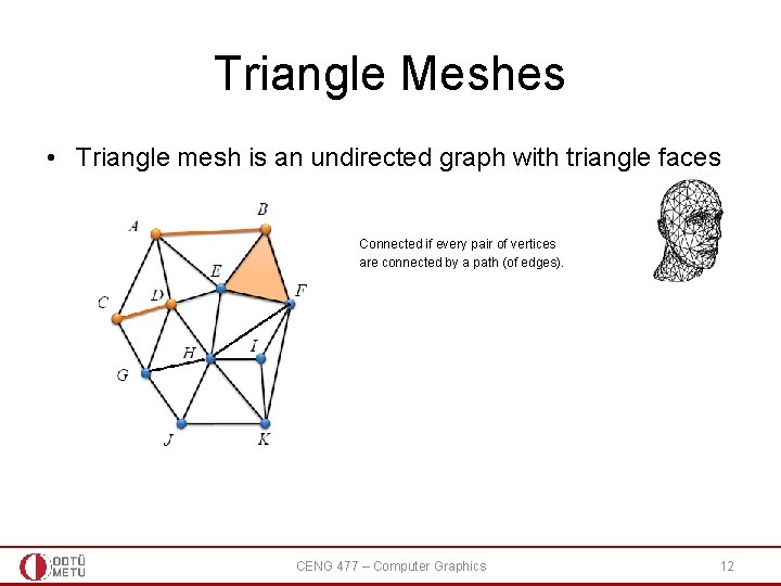 Triangle Meshes • Triangle mesh is an undirected graph with triangle faces Connected if Triangle Meshes • Triangle mesh is an undirected graph with triangle faces Connected if