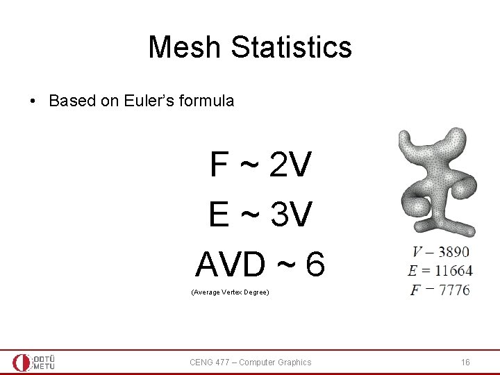 Mesh Statistics • Based on Euler’s formula F ~ 2 V E ~ 3 Mesh Statistics • Based on Euler’s formula F ~ 2 V E ~ 3