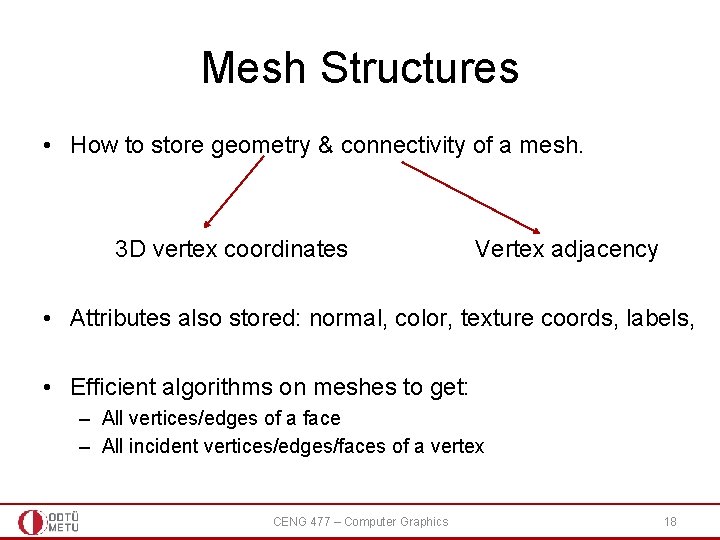 Mesh Structures • How to store geometry & connectivity of a mesh. 3 D Mesh Structures • How to store geometry & connectivity of a mesh. 3 D