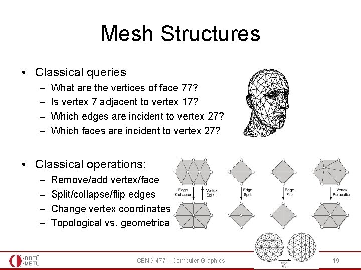 Mesh Structures • Classical queries – – What are the vertices of face 77? Mesh Structures • Classical queries – – What are the vertices of face 77?
